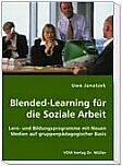 Blended-Learning fr die Soziale Arbeit - Lern- und Bildungsprogramme mit Neuen Medien auf gruppenpdagogischer Basis