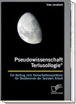 Pseudowissenschaft Terlusollogie. Ein Beitrag zum Demarkationsproblem
fr Studierende der Sozialen Arbeit